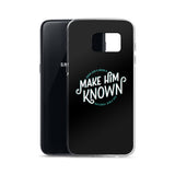 Make Him Known Samsung Case
